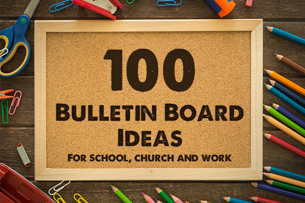 100 Bulletin Board Ideas for School, Church and Work
